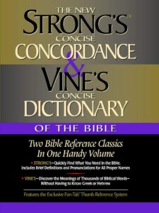 The New Strong's Concise Concordance & Vine's Concise Dictionary Of The Bible