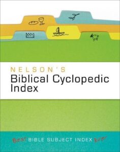 NELSON'S BIBLICAL CYCLOPEDIC INDEX, THE BEST BIBLE SUBJECT INDEX EVER by Thomas Nelson