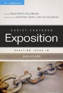 CHRIST-CENTERED EXPOSITION COMMENTARY, EXALTING JESUS IN GALATIANS, by David Platt & Tony Merida