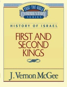 THRU THE BIBLE COMMENTARY, HISTORY OF ISRAEL: 1 AND 2 KINGS by J. Vernon McGee