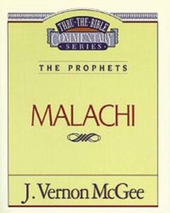 THRU THE BIBLE COMMENTARY, THE PROPHETS: MALACHI by J. Vernon McGee