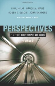 PERSPECTIVES ON THE DOCTRINE OF GOD, FOUR VIEWS by Paul Helm, Bruce A. Ware, Roger E. Olson and John Sanders