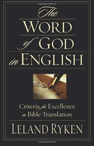 THE WORD of GOD in ENGLISH: Criteria for Excellence in Bible Translation by Leland Ryken