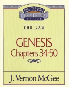 THRU THE BIBLE COMMENTARY, THE LAW: GENESIS CHAPTERS 34-50 by  J. Vernon McGee