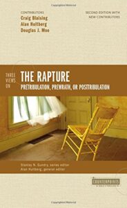 THREE VIEWS ON THE RAPTURE: PRETRIBULATION, PREWRATH, OR POSTTRIBULATION: COUNTERPOINTS BIBLE AND THEOLOGY by Craig Blaising, Alan Hultberg, Douglas J. Moo