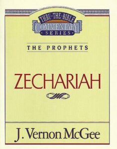 THRU THE BIBLE COMMENTARY, THE PROPHETS: ZECHARIAH by J. Vernon McGee