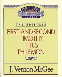 THRU THE BIBLE COMMENTARY SERIES, THE EPISTLES: FIRST AND SECOND TIMOTHY, TITUS, PHILEMON by J. Vernon McGee