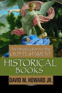 An Introduction to the OLD TESTAMENT HISTORICAL BOOKS by David M. Howard Jr.