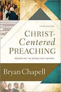 CHRIST-CENTERED PREACHING: REDEEMING THE EXPOSITORY SERMON, Third Edition by Bryan Chapell