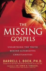 The Missing Gospels by Darrell L. Bock, PH.D