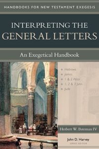 INTERPRETING THE GENERAL LETTERS: AN EXEGETICAL HANDBOOK by Herbert W. Bateman IV