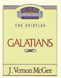 THRU THE BIBLE COMMENTARY, THE EPISTLES: GALATIANS by J. Vernon McGee