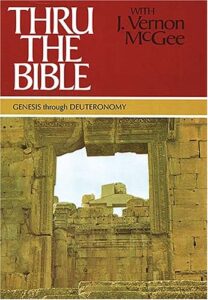 THRU THE BIBLE SERIES: GENESIS THROUGH DEUTERONOMY by J. Vernon McGee