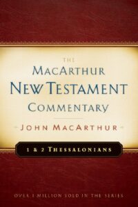 1 & 2 THESSALONIANS, THE MACARTHUR NEW TESTAMENT COMMENTARY by John MacArthur