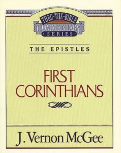 THRU THE BIBLE COMMENTARY, THE EPISTLES:  FIRST CORINTHIANS by J. Vernon McGee