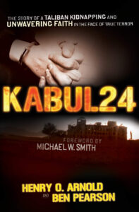 KABUL 24, THE STORY OF A TALIBAN KIDNAPPING AND UNWAVERING FAITH IN THE FACE OF TRUE TERROR by Ben Henry O. Arnold and Ben Pearson