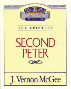 THRU THE BIBLE COMMENTARY, THE EPISTLES: 2 PETER by J. Vernon McGee