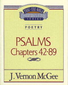 THRU THE BIBLE COMMENTARY, POETRY: PSALMS 42-89 by J. Vernon McGee