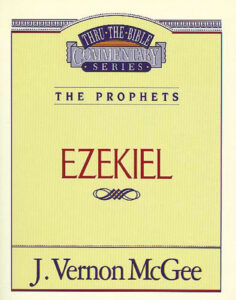 THRU THE BIBLE COMMENTARY, THE PROPHETS: EZEKIEL by J. Vernon McGee