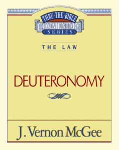 THRU THE BIBLE COMMENTARY, THE LAW: DEUTERONOMY by J. Vernon McGee