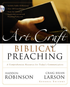 The Art & Craft of BIBLICAL PREACHING: A Comprehensive Resource for Today's Communicators by Haddon Robinson & Craig Brian Larson