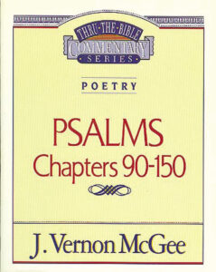 THRU THE BIBLE COMMENTARY, POETRY:  PSALMS CHAPTERS 90-150 by J. Vernon McGee