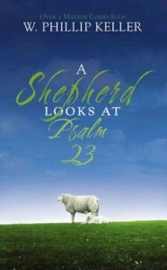 A SHEPHERD LOOKS AT PSALM 23 by W. Phillip Keller