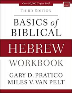 BASICS OF BIBLICAL HEBREW WORKBOOK: THIRD EDITION by Gary D. Pratico, Miles V. Van Pelt
