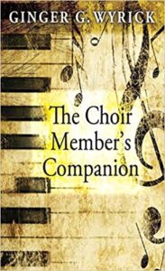 THE CHOIR MEMBER'S COMPANION by Ginger G. Wyrick