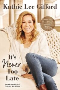 IT'S NEVER TO LATE by Kathie Lee Gifford
