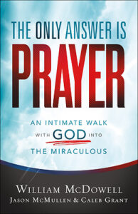 THE ONLY ANSWER IS PRAYER by William McDowell, Jason McMullen, Caleb Grant