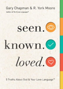 SEEN. KNOWN. LOVED. by Gary Chapman & R. York Moore