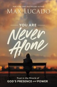 YOU ARE NEVER ALONE by Max Lucado