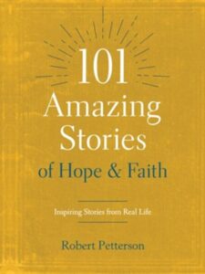 101 AMAZING STORIES of HOPE and FAITH by Robert Petterson