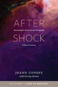 AFTER SHOCK Overcoming His Secret Life with Pornography: A Plan for Recovery  by  Joann Condie, Geremy Keeton