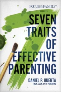 SEVEN TRAITS OF EFFECTIVE PARENTING by Daniel P. Huerta