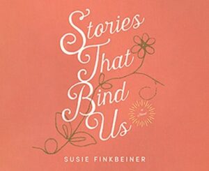 STORIES THAT BIND US by Susie Finkbeiner