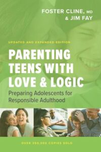 PARENTING TEENS WITH LOVE & LOGIC, Preparing Adolescents for Responsible Adulthood  by Foster Cline, MD & Jim Fay