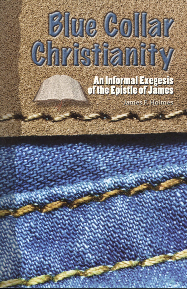 BLUE COLLAR CHRISTIANITY by James F Holmes