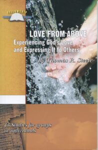 LOVE FROM ABOVE: EXPERIENCING GOD'S LOVE and EXPRESSING IT TO OTHERS by Thomas R Steele