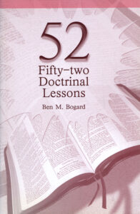 FIFTY-TWO DOCTRINAL LESSONS by Ben M Bogard