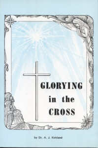 GLORYING IN THE CROSS by A J Kirkland