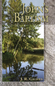 JOHN'S BAPTISM by J R Graves