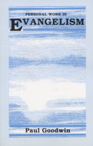 PERSONAL WORK IN EVANGELISM by Paul Goodwin