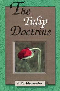 THE TULIP DOCTRINE by J R Alexander