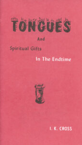 TONGUES AND SPIRITUAL GIFTS by I K Cross