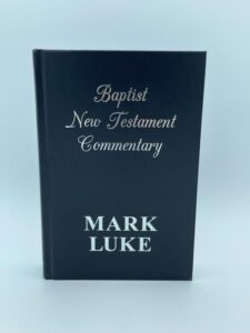 BAPTIST NEW TESTAMENT COMMENTARY. MARK & LUKE