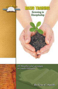 BASIC TRAINING: GROWING IN DISCIPLESHIP by Gene C. Smith