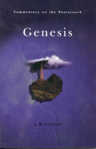 GENESIS: Commentary on the Pentateuch by J. W. Griffith