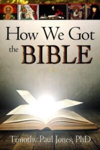 How We Got the Bible by Timothy Paul Jones, PhD